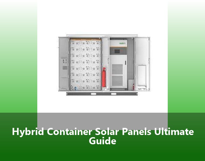 Hybrid Container Solar Panels Ultimate Guide